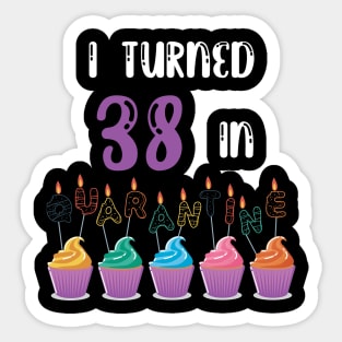 I Turned 38 In Quarantine funny idea birthday t-shirt Sticker